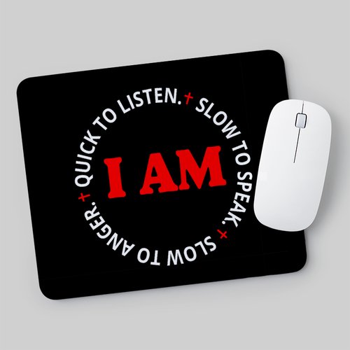 I Am Quick To Listen - Slow To Speak - Slow To Anger
